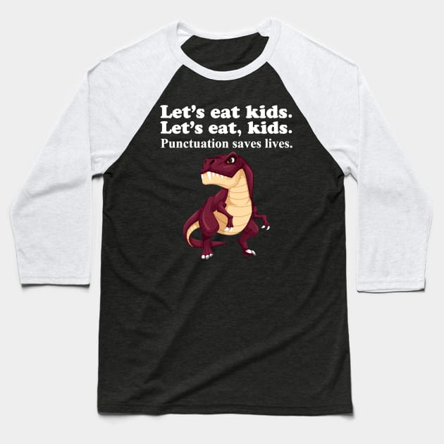 Let's Eat Kids Punctuation Saves Lives Baseball T-Shirt by Work Memes